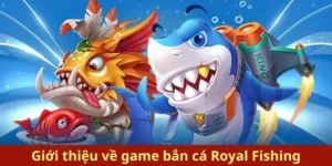 Hướng Dẫn Săn Thưởng Đỉnh Cao Bắn Cá Royal Fishing Tại 12Bet